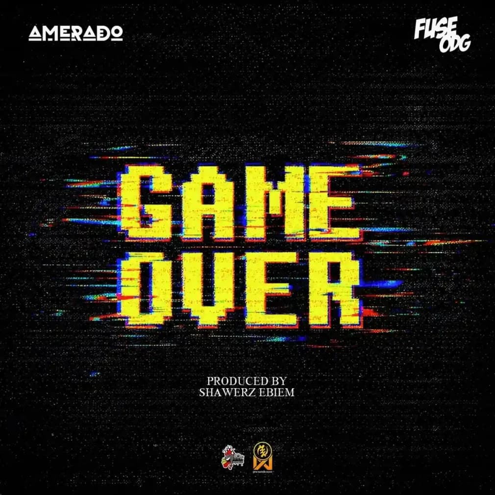 New Collabo: Amerado Taps Fuse ODG for 'Game Over'